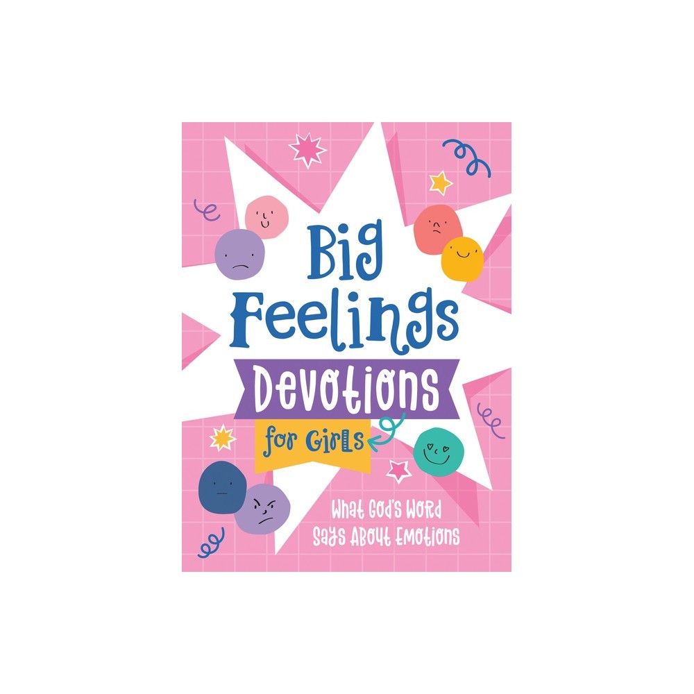 Big Feelings Devotions for Girls: What God's Word Says about Emotions