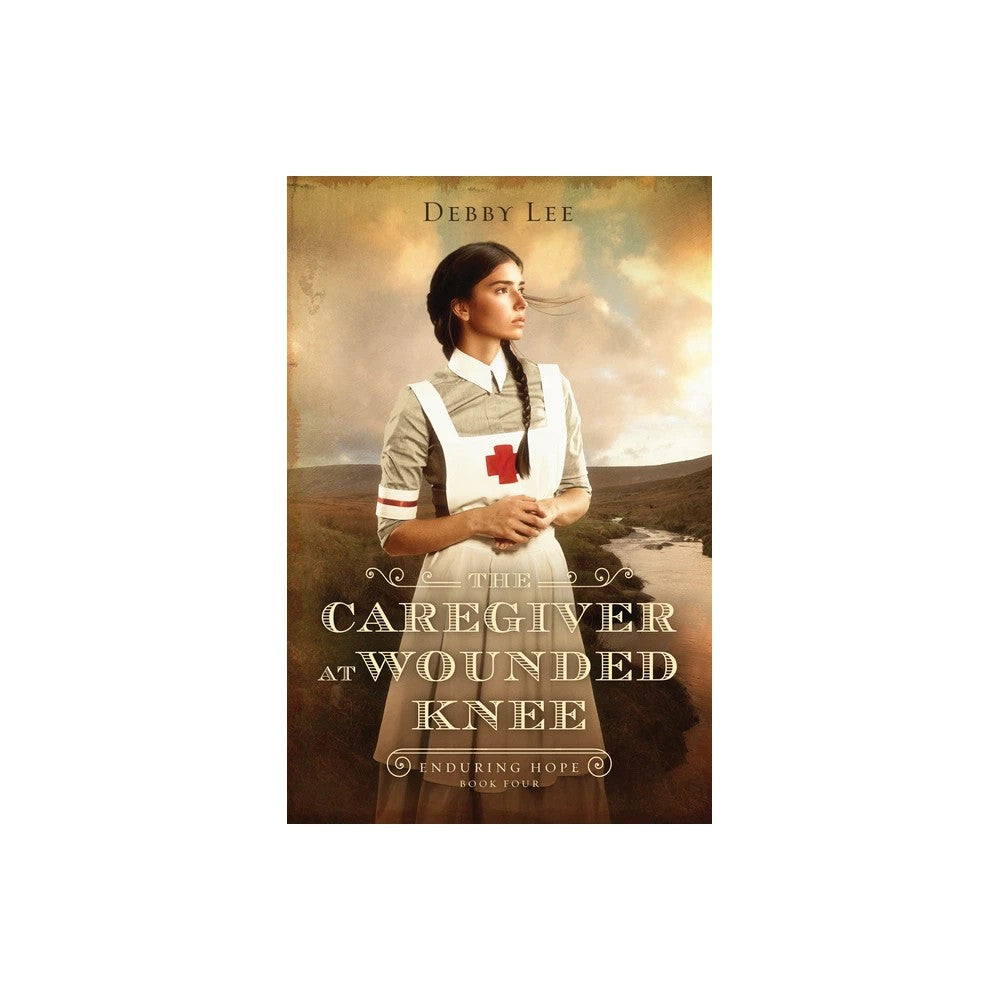 The Caregiver at Wounded Knee (#04 in Enduring Hope Series)