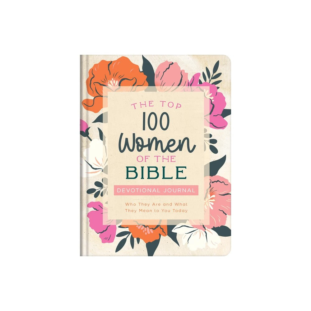 The Top 100 Women of the Bible Devotional Journal: Who They Are and What They Mean to You Today