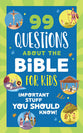 99 Questions about the Bible for Kids: Important Stuff You Should Know!