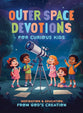 Outer Space Devotions for Curious Kids: Inspiration and Education from God's Creation