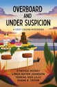 Overboard and Under Suspicion: 4 Cozy Cruise Mysteries