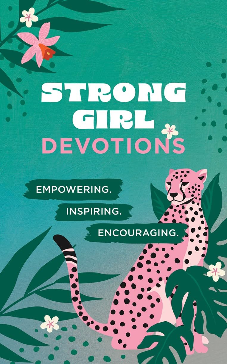Strong Girl Devotions: Empowering. Inspiring. Encouraging.