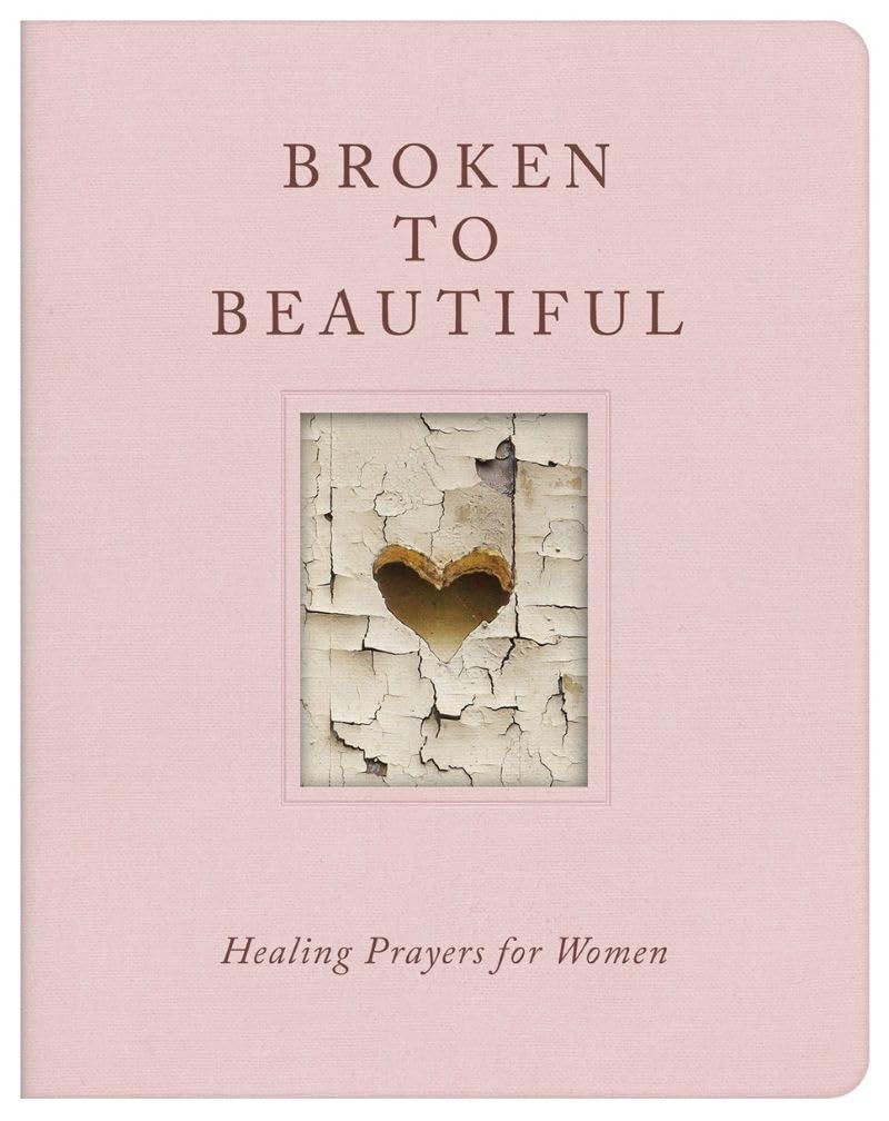 Broken to Beautiful: Healing Prayers for Women