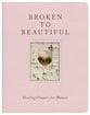 Broken to Beautiful: Healing Prayers for Women