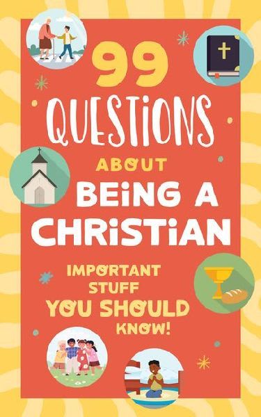99 Questions about Being a Christian: Important Stuff You Should Know!