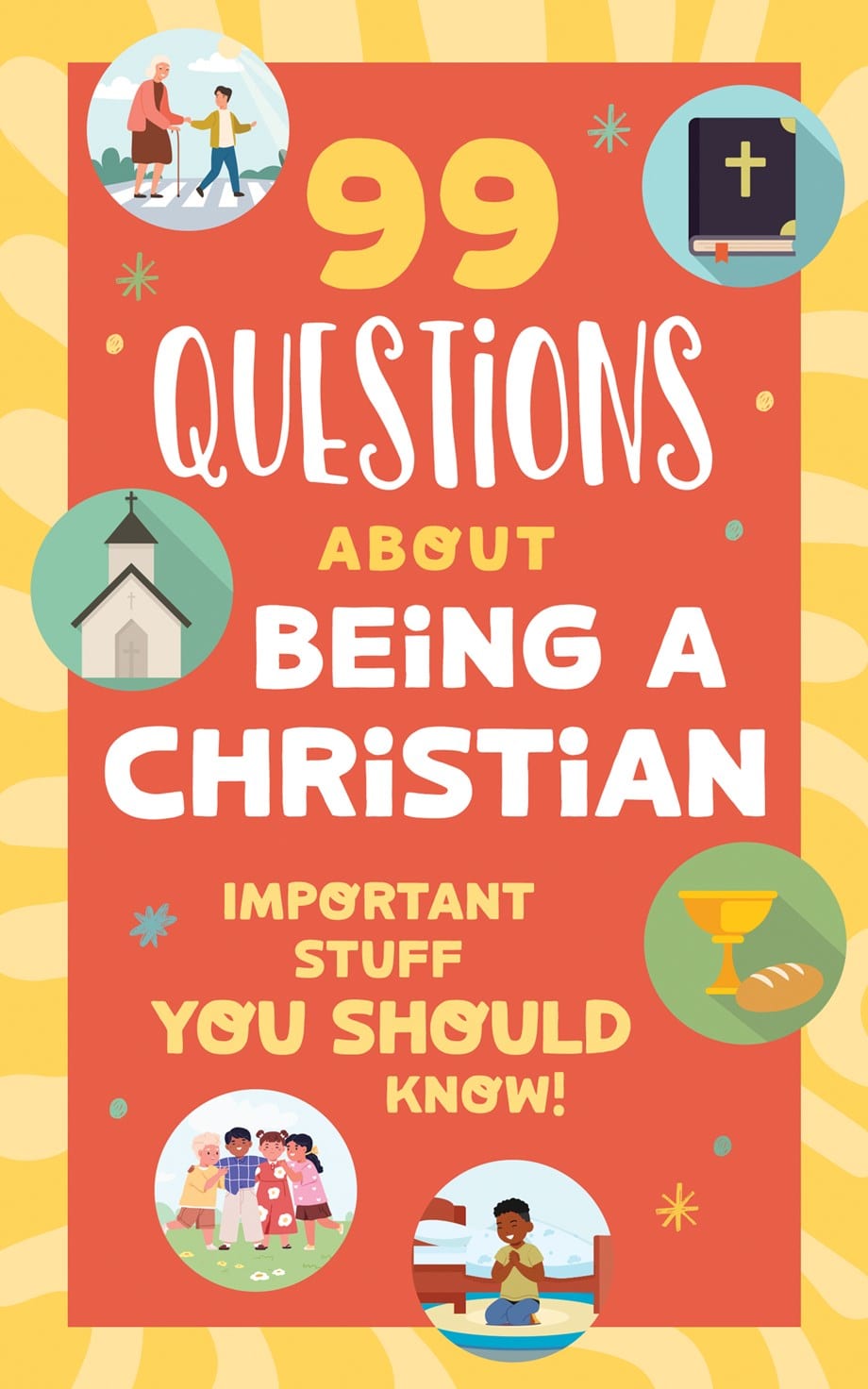 99 Questions about Being a Christian: Important Stuff You Should Know!