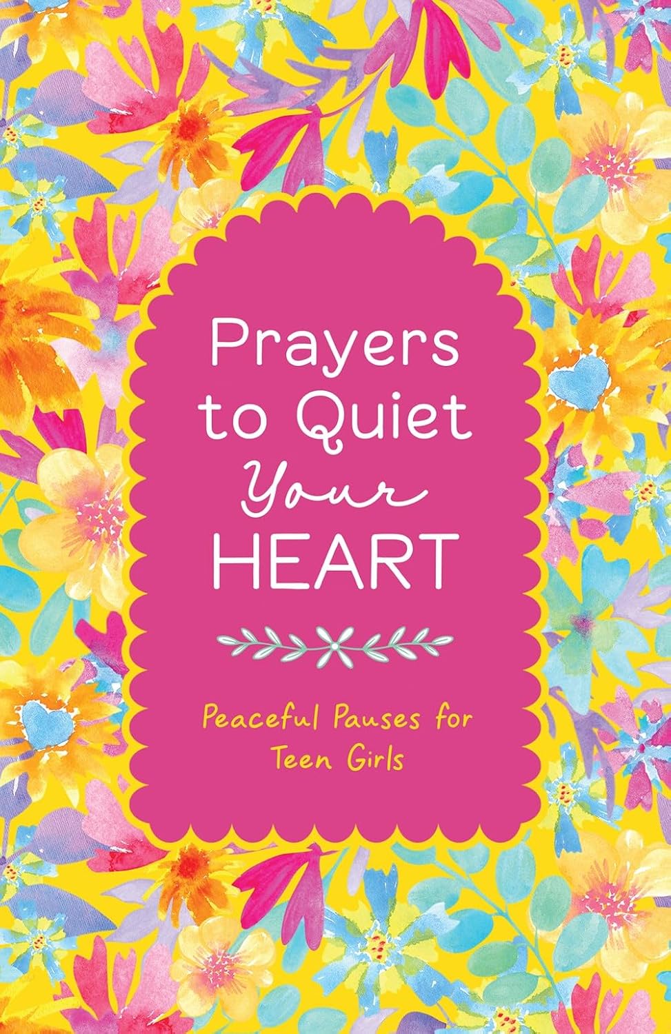Prayers to Quiet Your Heart: Peaceful Pauses for Teen Girls