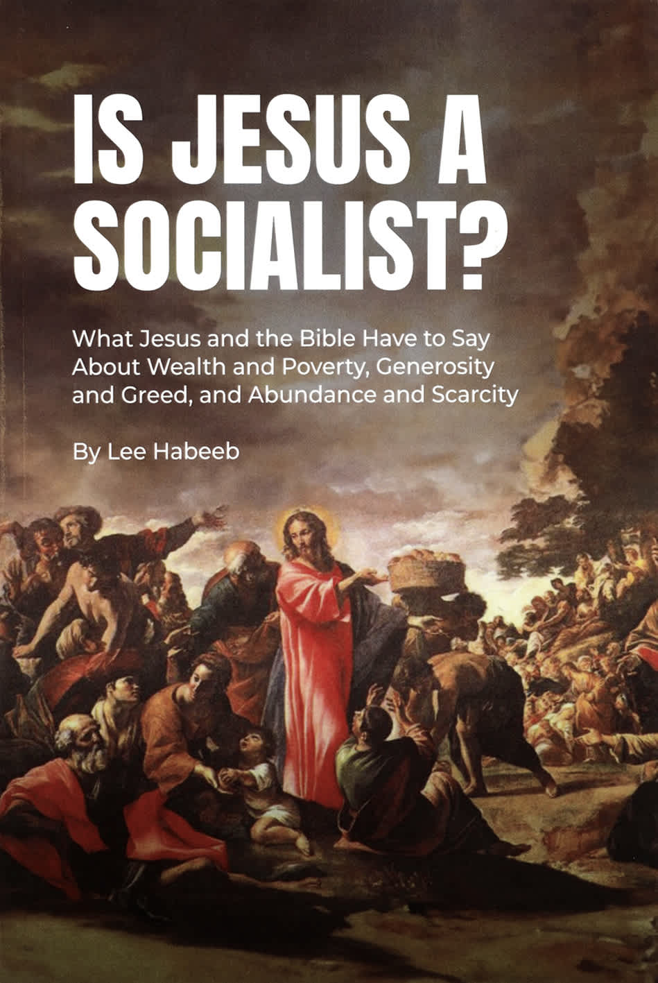 Is Jesus a Socialist?: What Jesus and the Bible Have to Say about Wealth and Poverty, Generosity and Greed, and Abundance and Scarcity
