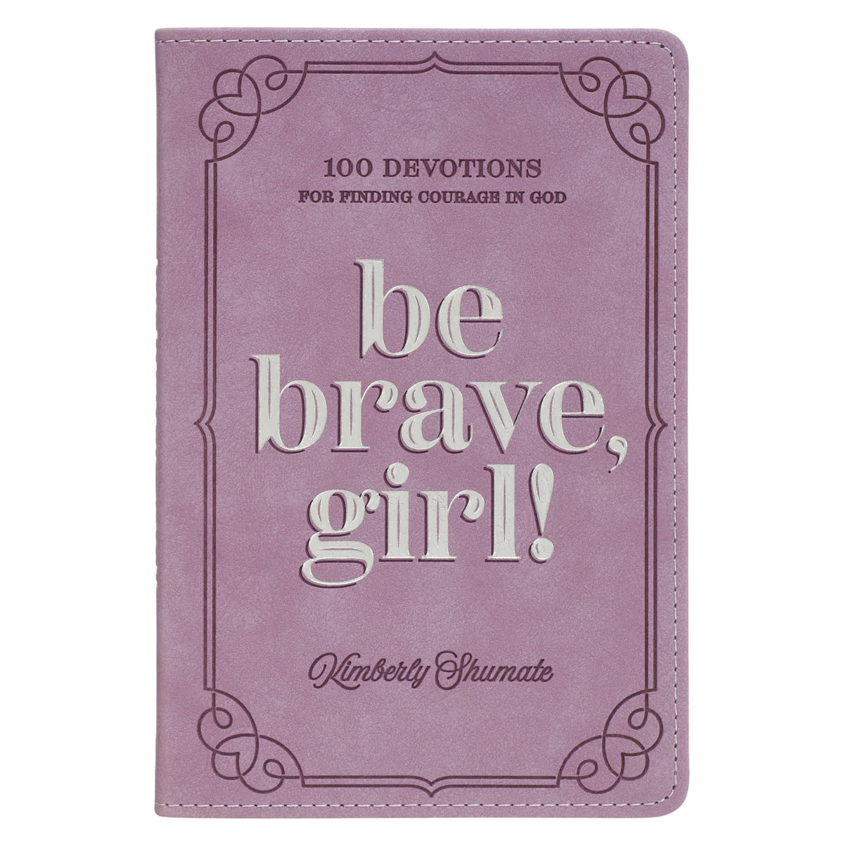 Be Brave, Girl!: 100 Devotions for Finding Courage in God