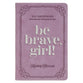 Be Brave, Girl!: 100 Devotions for Finding Courage in God