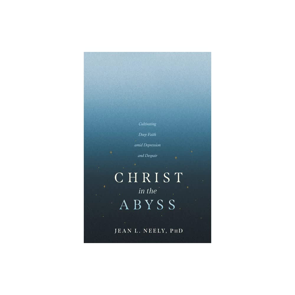 Christ in the Abyss: Cultivating Deep Faith Amid Depression and Despair