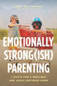 Emotionally Strong(ish) Parenting: 7 Shifts for a Resilient and Jesus-Centered Home