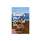 Simplify Your Spiritual Life: 90 Ways to Make the Spiritual Disciplines Less Overwhelming and More Sustainable