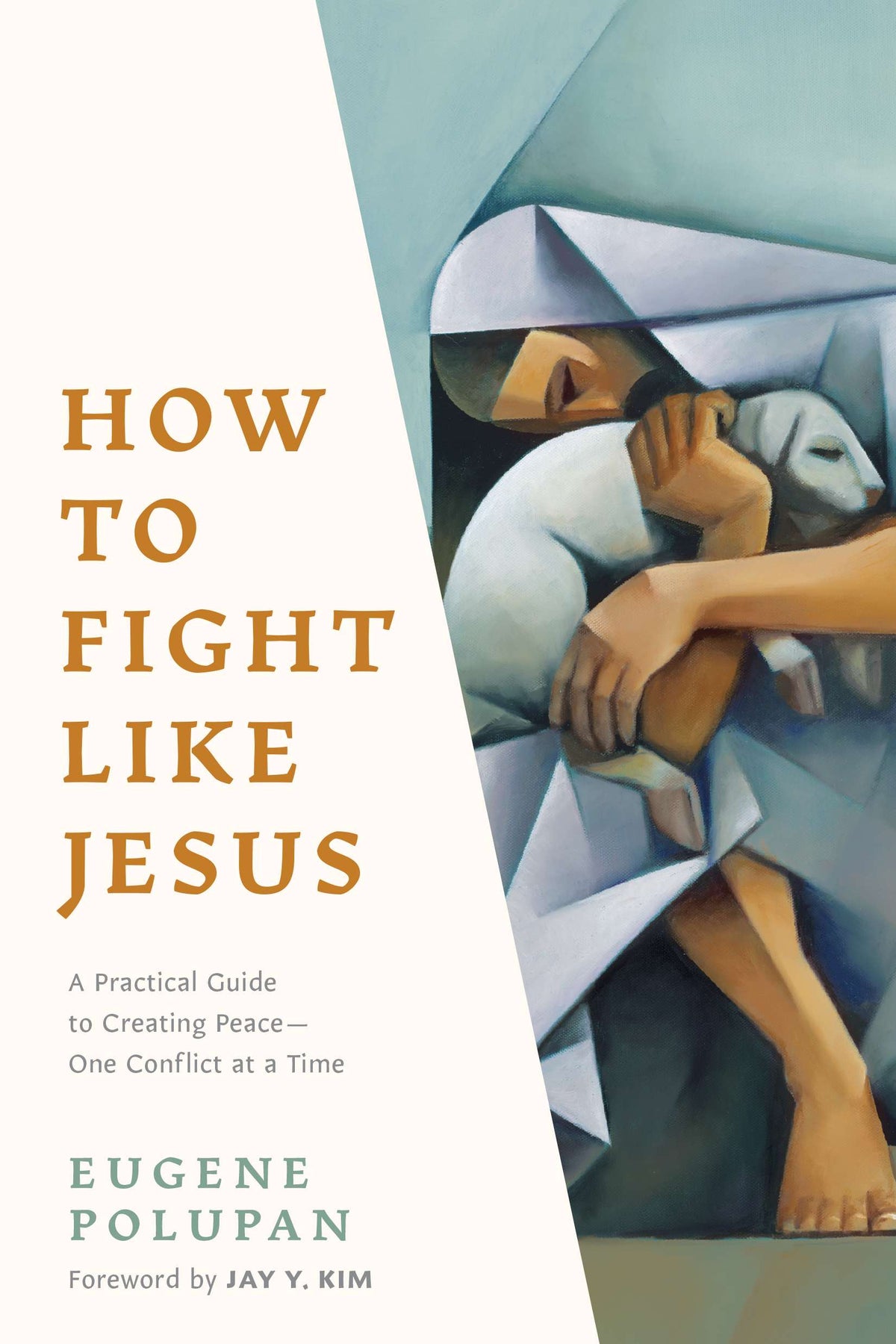 How to Fight like Jesus: A Practical Guide to Creating Peace--One Conflict at a Time