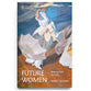 Future Women: Raising Girls for Glory