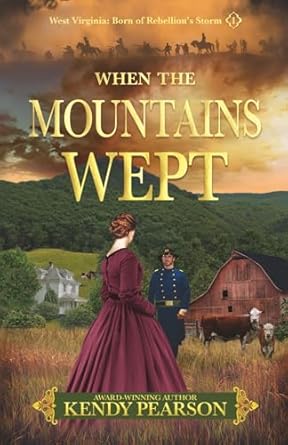 When the Mountains Wept (#01 in West Virginia: Born of Rebellion's Storm Series)