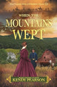 When the Mountains Wept (#01 in West Virginia: Born of Rebellion's Storm Series)