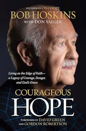 Courageous Hope: Living on the Edge of Faith--A Legacy of Courage, Danger, and God's Grace