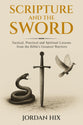 Scripture and the Sword: Tactical, Practical and Spiritual Lessons from the Bible's Greatest Warriors