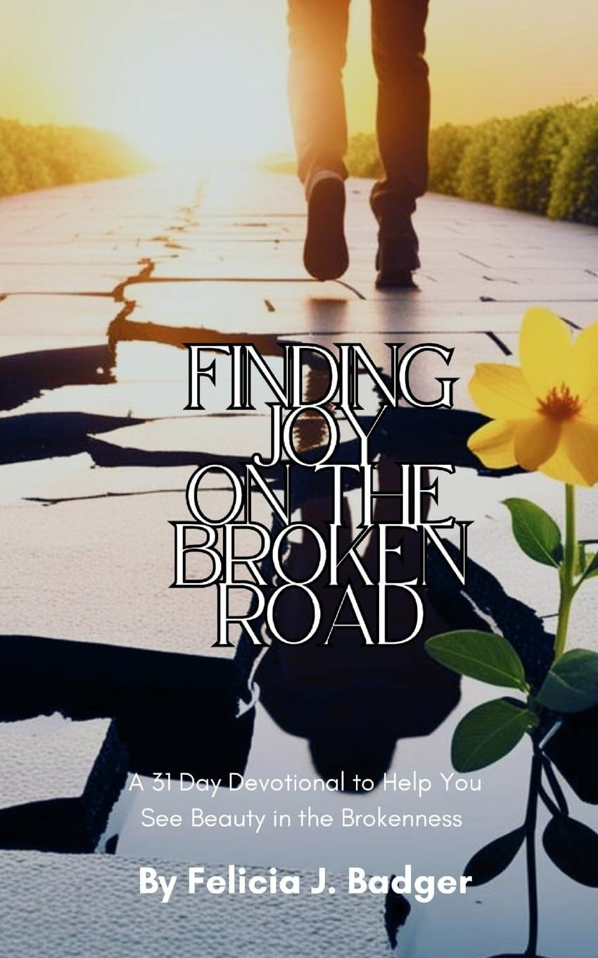 Finding Joy on the Broken Road: A 31 Day Devotional to Help You See Beauty in the Brokenness