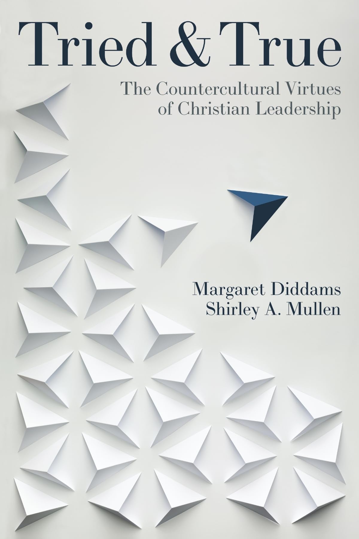 Tried and True: The Countercultural Virtues of Christian Leadership