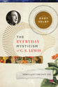 The Everyday Mysticism of C. S. Lewis: Spirituality for Daily Life